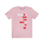 Be Who You Want To Be Unisex T-Shirt - eDirect Dreams