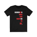 Be Who You Want To Be Unisex T-Shirt - eDirect Dreams